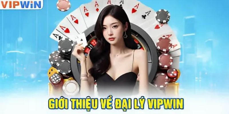 Giới thiệu về đại lý tại VIPWIN
